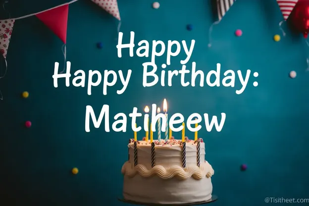 Imágenes del cumpleaños feliz de Matthew con diseños únicos y creativos