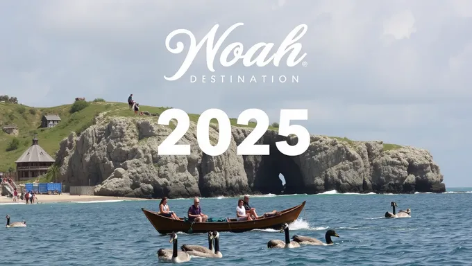 Destination de Noah 2025 : Une nouvelle ère