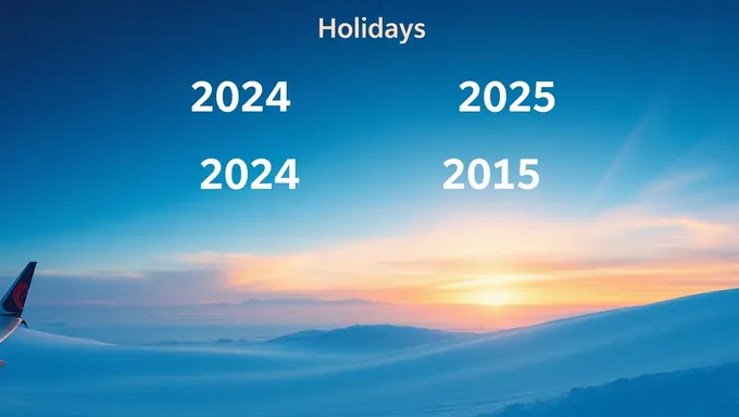 2024 and 2025 Holidays: A Guide to Planning