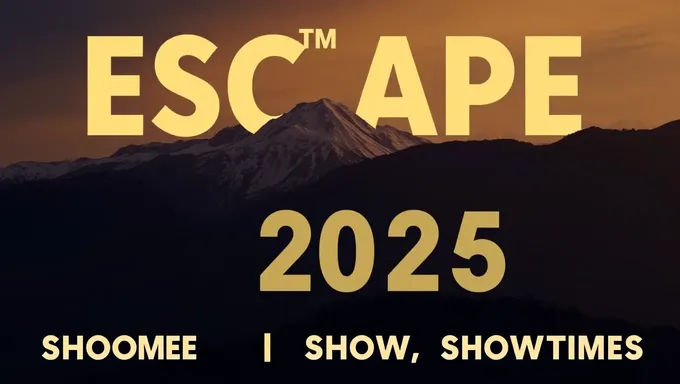 2025 Escape Showtimes Schedule Now Available Online