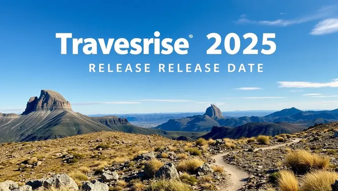 2025 Traverse Release Date Confirmed by Officials