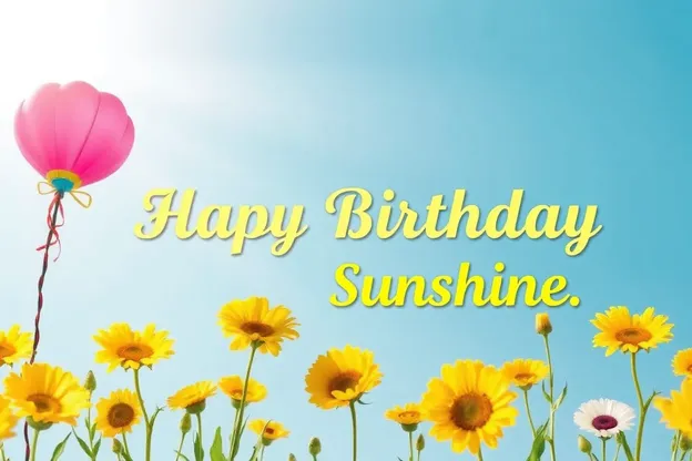 Happy Birthday Sunshine Images Joyful Moments to Treasure Always