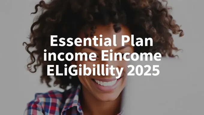 Income Eligibility Criteria for Essential Plan in 2025 Released