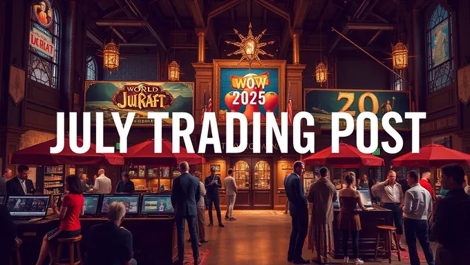 July Trading Post Wow 2025 News Highlights