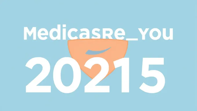 Medicare and You 2025: Ensuring Your Healthcare Needs