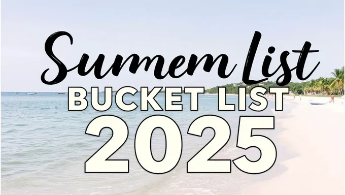 Summer Bucket List 2025: Ultimate Adventure Awaits