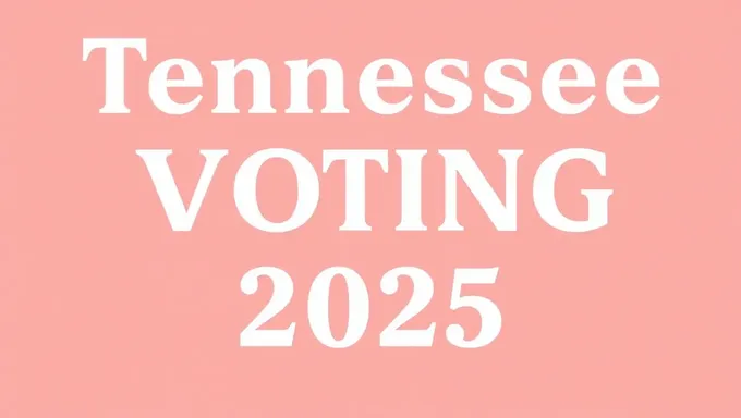 Tennessee Voting Dates 2025 for Upcoming Election