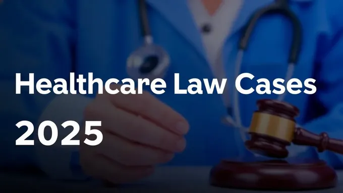 Understanding Healthcare Law Cases for 2025