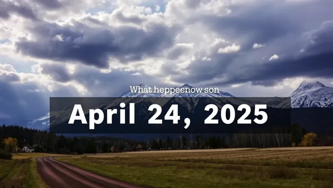 What Happens on April 24, 2025: Unveiling the Future